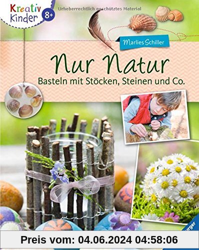 Kreativ Kinder: Nur Natur: Basteln mit Stöcken, Steinen und Co.